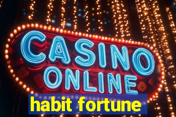 habit fortune